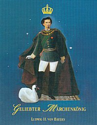 König Ludwig II. von Bayern - Geliebter Märchenkönig